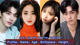 Hu Yi Tian，Shen Yue，Xing Fei，Lin Yi | Profile，Name，Age，Birthplace，Height, ... |