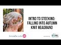 Intro to Steeking: Falling into Autumn Knit Headband