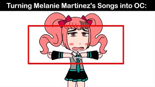 Turning Melanie Martinez's Songs into OC: 🙂