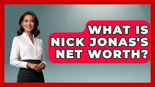 What Is Nick Jonas's Net Worth? - The Rich And Famous Files