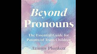 Beyond Pronouns: The Essential Guide for Parents of Trans Children Audiobook by Tammy Plunkett