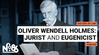 Oliver Wendell Holmes: Jurist and Eugenicist