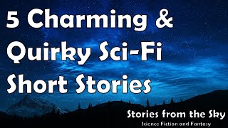 5 Charming And Quirky Sci-Fi Short Stories  | Bedtime Audiobook | Classic Short Stories