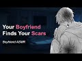 Your Boyfriend Finds Your Scars [roleplay asmr] [comfort] [boyfriend asmr] [M4F]