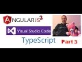Angular2, Visual Studio Code, TypeScript Course-Part 3