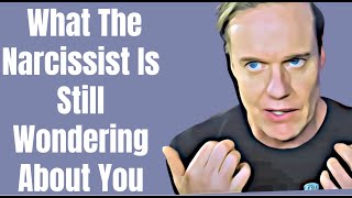 Why The Narcissist Still Wonders About You - Narcology unscripted