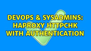DevOps & SysAdmins: haproxy httpchk with authentication