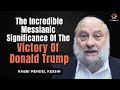 The Incredible Messianic Significance of the Victory of Donald Trump - Rabbi Mendel Kessin