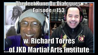 The Jeet Kune Do Dialogues Episode #153 w. Richard Torres of Jeet Kune Do Martial Arts Institute