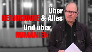 Über Demokratie \u0026 Alles. Und über Rumänien