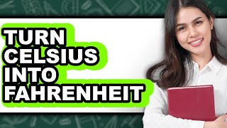How To Turn Celsius Into Fahrenheit - Step By Step