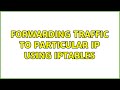 Forwarding Traffic To Particular IP using IPTABLES (2 Solutions!!)