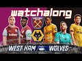 West Ham v Wolves LIVE The London Stadium Premier League Watchalong