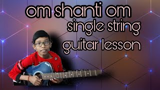 om shanti om|Single string |Guitar lesson