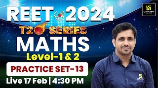 REET 2024 | REET Maths Practice Set 13 | Maths for REET Level 1 \u0026 2 | Kishore Sir