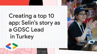 Creating a top 10 Solution Challenge app: Selin’s story as a GDSC Lead in Turkey