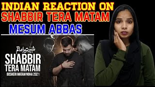 Indian Reaction On Shabbir Tera Matam | Noha 2021 | Mesum Abbas | Noha Reaction  | Muharram 1443