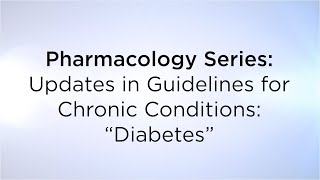 Pharmacology Series: Updates in Guidelines for Chronic Conditions: “Diabetes”