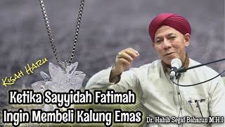 Kisah Haru Ketika Sayyidah Fatimah Azzahra Ingin membeli sebuah Kalung🔸Habib Segaf Baharun