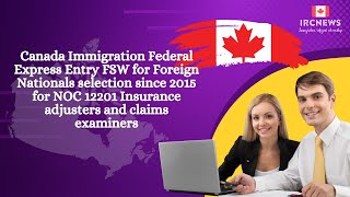 Canada Immigration Entry FSW for Foreign Nationals NOC 12201 Insurance adjusters \u0026 claims examiners