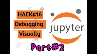 Debugging Python Visually part2 | Jupyter Notebook | Hack#16