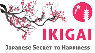 IKIGAI - The Japanese Secret to Happiness & Long Life