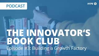 The Innovator's Book Club: Episode 3 - Building a Growth Factory