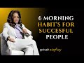 Learn Six Morning Habit's For Success - Oprah Winfrey Best Motivational Speech