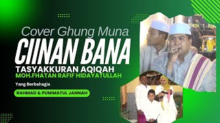 GHUNG MUNA cover CIINAN BANA - Aqiqoh Moh.Fhatan Rafif Hidayatullah