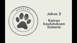 Dogcast jakso 2: Koirankoulutuksen historia