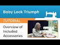 Baby Lock Triumph Tutorial - Overview of Included Accessories