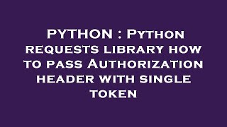 PYTHON : Python requests library how to pass Authorization header with single token