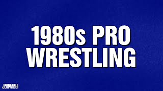 80s Pro Wrestling | Category | JEOPARDY!