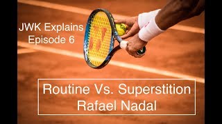 Routine Vs. Superstition: Rafael Nadal | JWK Explains #6