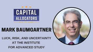 Mark Baumgartner – Luck, Risk and Uncertainty at the Institute for Advanced Study (Capital...