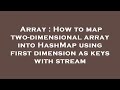 Array : How to map two-dimensional array into HashMap using first dimension as keys with stream