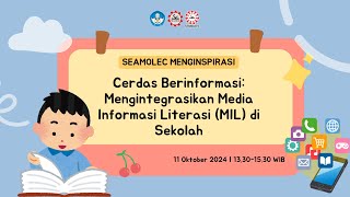 SEAMOLEC MENGINSPIRASI - Cerdas Berinformasi: Mengintegrasikan MIL di Sekolah Indonesia