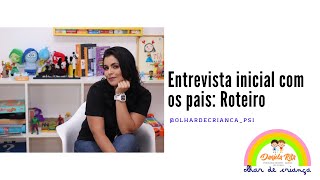 Roteiro de Entrevista Inicial com os pais I Dani Rita Psi