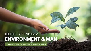 In The Beginning: Environment \u0026 Man by Tapiwa Mutseriwa