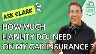 How Much Liability Coverage Do I Need on My Car Insurance Policy? | Ask Clark