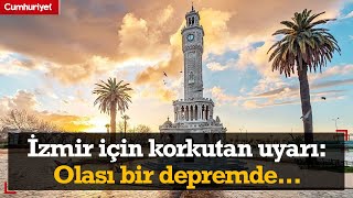 İzmir için korkutan uyarı: Olası bir depremde...