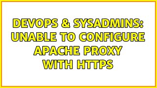 DevOps & SysAdmins: Unable to configure apache proxy with HTTPS (2 Solutions!!)