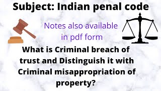 Explain Criminal breach of trust? Distinguish it with Criminal misappropriation of property?