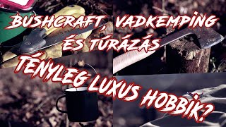 Bushcraft, vadkemping és túrázás. Luxus hobbik?