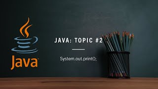 Java Topic 2: System.out.print();