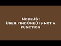 NodeJS : User.findOne() is not a function