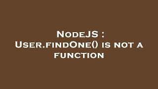 NodeJS : User.findOne() is not a function
