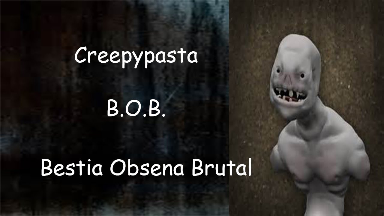 Creepypasta - B.O.B. (Bestia Obsena Brutal) - YouTube