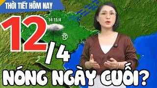 Dự báo thời tiết hôm nay mới nhất ngày 12/4 | Dự báo thời tiết 3 ngày tới mới nhất