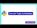 How to Convert Tuple to DateTime in Python